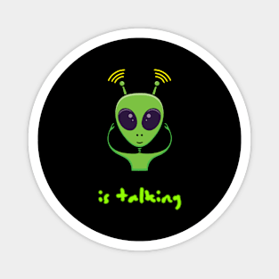 An alien is  talking Magnet